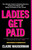 Ladies Get Paid (The Ultimate Guide to Breaking Barriers, Owning Your Worth, and Taking Command of Your Career) - 9781982126919 by Claire Wasserman, 9781982126919
