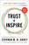 Trust and Inspire (How Truly Great Leaders Unleash Greatness in Others) by Stephen M.R. Covey, David Kasperson, McKinlee Covey, Gary T. Judd, 9781982143725