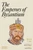 The Emperors of Byzantium by Kevin Lygo, Robert Peston, Bettany Hughes, 9780500023297