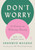 Don't Worry (48 Lessons on Relieving Anxiety from a Zen Buddhist Monk) by Shunmyo Masuno, Allison Markin Powell, 9780143136705