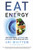 Eat for Energy (How to Beat Fatigue, Supercharge Your Mitochondria, and Unlock All-Day Energy) by Ari Whitten, MS, Alex Leaf M.S., 9781401964962