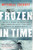 Frozen in Time (An Epic Story of Survival and a Modern Quest for Lost Heroes of World War II) by Mitchell Zuckoff, 9780062133403