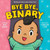 Bye Bye, Binary by Eric Geron, Charlene Chua, 9780063215146