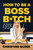 How to Be a Boss B*tch (Never Apologize, Build Your Brand, and Succeed on Your Terms) by Christine Quinn, 9781419760945