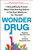 Wonder Drug (7 Scientifically Proven Ways That Serving Others Is the Best Medicine for Yourself) by Stephen Trzeciak, M.D., Anthony Mazzarelli, M.D., 9781250809049