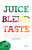 Juice. Blend. Taste. (150+ Recipes By Experts From Around the World) by Cindy Palusamy, 9780789327468