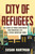 City of Refugees (The Story of Three Newcomers Who Breathed Life into a Dying American Town) by Susan Hartman, 9780807024676