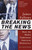 Breaking The News (How the Media Undermine American Democracy) by James Fallows, 9780679758563