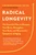 Radical Longevity (The Powerful Plan to Sharpen Your Brain, Strengthen Your Body, and Reverse the Symptoms of Aging) - 9780738286150 by Ann Louise Gittleman, 9780738286150