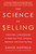 The Science of Selling (Proven Strategies to Make Your Pitch, Influence Decisions, and Close the Deal) - 9780143129332 by David Hoffeld