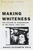 Making Whiteness (The Culture of Segregation in the South, 1890-1940) by Grace Elizabeth Hale, 9780679776208