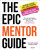 The Epic Mentor Guide (Insider Advice for Girls Eyeing the Workforce from 180 Boss Women Who Know) by Illana Raia, 9781637630495