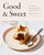 Good & Sweet (A New Way to Bake with Naturally Sweet Ingredients: A Baking Book) by Brian Levy, Amy Chaplin, 9780593330463