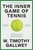 The Inner Game of Tennis (The Classic Guide to the Mental Side of Peak Performance) by W. Timothy Gallwey, Pete Carroll, 9780679778318