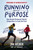 Running with Purpose (How Brooks Outpaced Goliath Competitors to Lead the Pack) by Jim Weber, 9781400231683