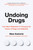 Undoing Drugs (How Harm Reduction Is Changing the Future of Drugs and Addiction) - 9780738285740 by Maia Szalavitz, 9780738285740 Undoing Drugs (How Harm Reduction Is Changing the Future of Drugs and Addiction) - 9780738285740 by Maia Szalavitz, 9780738285740