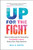 Up for the Fight (How to Advocate for Yourself as You Battle Cancer-from a Five-Time Survivor) by Bill C. Potts, 9781774581681