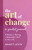 The Art of Change, A Guided Journal (8 Weeks to Making a Meaningful Shift in Your Life) by Nancy Levin, 9781401969165
