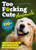 Too F*cking Cute (A Collection of Unnecessarily Adorable Animals) by Sourcebooks, Olive Michaels, 9781728260198