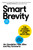 Smart Brevity (The Power of Saying More with Less (Revised and Updated)) by Jim VandeHei, Mike Allen, Roy Schwartz, 9781523516971