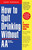 How to Quit Drinking Without AA, Revised 2nd Edition (A Complete Self-Help Guide) by Jerry Dorsman, 9780761512905