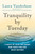 Tranquility by Tuesday (9 Ways to Calm the Chaos and Make Time for What Matters) by Laura Vanderkam, 9780593419007