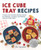 Ice Cube Tray Recipes (75 Easy and Creative Kitchen Hacks for Freezing, Cooking, and Baking with Ice Cube Trays) by Jen Karetnick, 9781510743700 Ice Cube Tray Recipes (75 Easy and Creative Kitchen Hacks for Freezing, Cooking, and Baking with Ice Cube Trays) by Jen Karetnick, 9781510743700