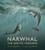 Narwhal: The Arctic Unicorn by Justin Anderson, Jo Weaver, 9781536225129