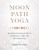 Moon Path Yoga (Kundalini Practices and Rituals for Women to Align with the Lunar Cycles) by Sierra Hollister, 9781611809558