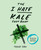 The I Hate Kale Cookbook (35 Recipes to Change Your Mind) by Tucker Shaw, 9781617691478