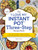 The "I Love My Instant Pot" Three-Step Recipe Book (From Pancake Bites to Ravioli Lasagna, 175 Easy Recipes Made in Three Quick Steps) by Robin Fields, 9781507219829