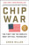 Chip War (The Fight for the World's Most Critical Technology) by Chris Miller, 9781982172008