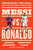 Messi vs. Ronaldo (One Rivalry, Two GOATs, and the Era That Remade the World's Game) by Jonathan Clegg, Joshua Robinson, 9780063157170