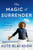 The Magic of Surrender (Finding the Courage to Let Go) - 9780593421468 by Kute Blackson, 9780593421468