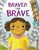 Braver Than Brave by Janet Sumner Johnson, Eunji Jung, 9781684465002