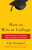 How to Win at College (Surprising Secrets for Success from the Country's Top Students) by Cal Newport, 9780767917872