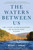 The Waters Between Us (A Boy, a Father, Outdoor Misadventures, and the Healing Power of Nature) - 9781493071845 by Michael J. Tougias, 9781493071845