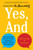 Yes, And (How Improvisation Reverses "No, But" Thinking and Improves Creativity and Collaboration--Lessons from The Second City) by Kelly Leonard, Tom Yorton, 9780062248541