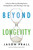 Beyond Longevity (A Proven Plan for Healing Faster, Feeling Better, and Thriving at Any Age) by Jason Prall, 9781401958398