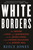 White Borders (The History of Race and Immigration in the United States from Chinese Exclusion to the Border Wall) - 9780807007266 by Reece Jones, 9780807007266