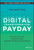 Digital Transformation Payday (Navigate the Hype, Lower the Risks, Increase Return on Investments) by Tim Bottke, 9781119894179