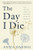 The Day I Die (The Untold Story of Assisted Dying in America) - 9781728259420 by Anita Hannig, 9781728259420
