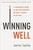 Winning Well (A Manager's Guide to Getting Results---Without Losing Your Soul) - 9781400242382 by Karin Hurt, David Dye, 9781400242382
