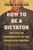 How to Be a Dictator (The Cult of Personality in the Twentieth Century) by Frank Dikötter, 9781639730681