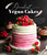 Decadent Vegan Cakes (Outstanding Plant-Based Recipes for Layer Cakes, Sheet Cakes, Cupcakes and More) by Charlotte Roberts, 9781645679752