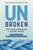Unbroken: The Trauma Response Is Never Wrong (And Other Things You Need to Know to Take Back Your Life) by MaryCatherine McDonald, PhD, 9781683648840
