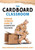 Cardboard Classroom (A Design-Thinking Guide for Elementary Teachers (The Best Educators Resource for Design Thinking with Comprehensive Examples)) by Doug Robertson, Jennifer Borgioli Binis, 9781952812552