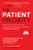 The Patient Priority: Solve Health Care's Value Crisis by Measuring and Delivering Outcomes That Matter to Patients by Robert Howard, Jennifer Clawson, Josh Kellar, Stefan Larsson, 9781264741625