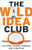 The Wild Idea Club (A Collaborative System to Solve Workplace Problems, Improve Efficiency, and Boost Your Bottom Line) by Lee Silber, Andrew Chapman, Linda Krall, 9781601630575