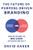 The Future of Purpose-Driven Branding (Signature Programs that Impact & Inspire Both Business and Society) by David Aaker, 9781631959882